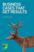 Cover: Business Cases That Get Results - BCS, The Chartered Institute for IT