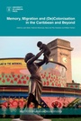 Cover: Memory, Migration and (De)Colonisation in the Caribbean and Beyond - University of London Press