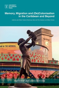 Enlarge image Cover: Memory, Migration and (De)Colonisation in the Caribbean and Beyond - University of London Press