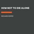 Cover: How Not To Die Alone - Books on Tape Inc