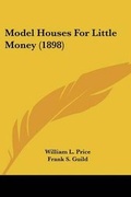 Cover: Model Houses For Little Money (1898) - Kessinger Publishing