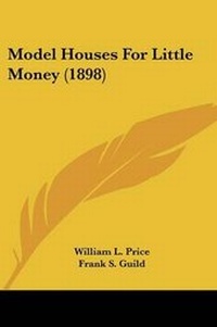 Enlarge image Cover: Model Houses For Little Money (1898) - Kessinger Publishing