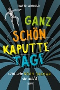 Cover: Ganz sch&ouml;n kaputte Tage und wie Noah Oakman sie sieht - Arena Verlag eBooks