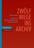 Cover: Zw&ouml;lf Wege ins Archiv - Franz Steiner Verlag