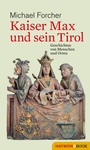 Cover: Kaiser Max und sein Tirol - Haymon Verlag