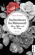 Cover: Nachtschwarz bis Bl&uuml;tenwei&szlig;. Rosen, Rilke und der Krieg - Acabus Verlag