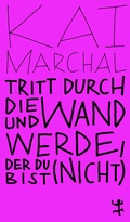 Cover: Tritt durch die Wand und werde, der du (nicht) bist - Matthes & Seitz Berlin