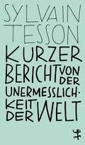 Cover: Kurzer Bericht von der Unermesslichkeit der Welt - Matthes & Seitz Berlin