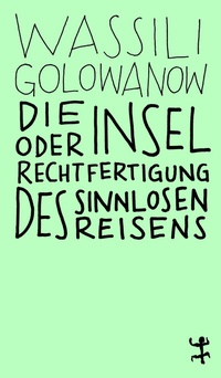 Abbildung von: Die Insel oder Rechtfertigung des sinnlosen Reisens - Matthes & Seitz Berlin
