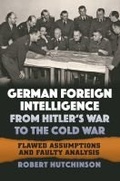 Cover: German Foreign Intelligence from Hitler's War to the Cold War - University Press of Kansas