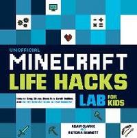 Abbildung von: Unofficial Minecraft Life Hacks Lab for Kids: Volume 20 - Quarry Books
