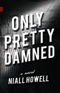Cover: Only Pretty Damned - NeWest Press