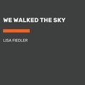 Cover: We Walked the Sky - Listening Library