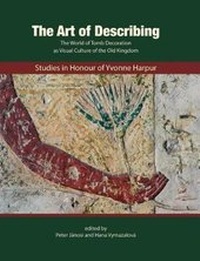 Enlarge image Cover: The Art of Describing:Studies in Honour of Yvonne Harpur - Czech Institute of Egyptology