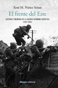 Cover: El frente del Este : historia y memoria de la guerra germano-sovi&eacute;tica, 1941-1945 - Alianza Editorial