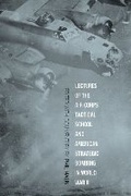Cover: Lectures of the Air Corps Tactical School and American Strategic Bombing in World War II - The University Press of Kentucky