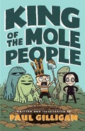 Cover: King of the Mole People (Book 1) - Henry Holt & Company Inc