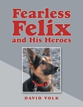 Cover: Fearless Felix and His Heroes - Archway Publishing