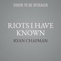 Cover: Riots I Have Known - SIMON & SCHUSTER AUDIO