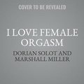 Cover: I Love Female Orgasm - Da Capo Press