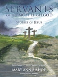 Cover: Servants of The Most High God Stories of Jesus - Xulon Press