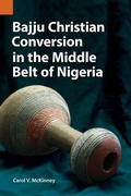 Cover: Bajju Christian Conversion in the Middle Belt of Nigeria - Summer Institute of Linguistics, Academic Publications