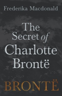 Abbildung von: The Secret of Charlotte BrontÃ« - Read Books Ltd.