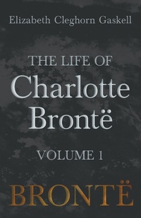 Abbildung von: The Life of Charlotte BrontÃ« - Volume 1 - Classic Books Library