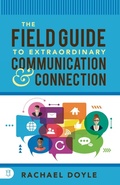 Cover: The Field Guide to Extraordinary Communication and Connection - Sound Wisdom