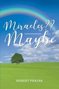 Cover: Miracles Maybe - Page Publishing, Inc.