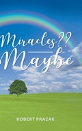 Cover: Miracles Maybe - Page Publishing, Inc.