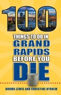 Cover: 100 Things to Do in Grand Rapids Before You Die - Reedy Press