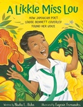 Cover: Likkle Miss Lou: How Jamaican Poet Louise Bennett Coverley Found Her Voice - Owlkids Books Inc.