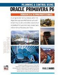 Abbildung von: Planning and Control Using Oracle Primavera P6 Versions 8 to 18 PPM Professional - Eastwood Harris Pty Ltd