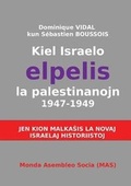 Cover: Kiel Israelo elpelis la palestinanojn 1947-1949 - Monda Asembleo Socia