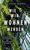 Cover: Wie wir wohnen werden. Die Entwicklung der Wohnung und die Architektur von morgen - Reclam