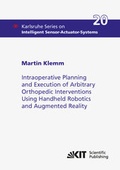 Cover: Intraoperative Planning and Execution of Arbitrary Orthopedic Interventions Using Handheld Robotics and Augmented Reality - KIT Scientific Publishing