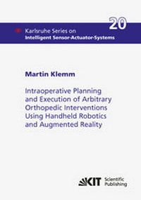 Enlarge image Cover: Intraoperative Planning and Execution of Arbitrary Orthopedic Interventions Using Handheld Robotics and Augmented Reality - KIT Scientific Publishing