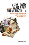 Cover: &raquo;Der Tanz war sehr frenetisch...&laquo; - Kuratorische Praxis, Kunstvermittlung und Vermittlungskunst auf der dOCUMENTA (13) - transcript