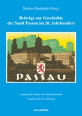 Cover: Beitr&auml;ge zur Geschichte der Stadt Passau im 20. Jahrhundert - Uni-Edition