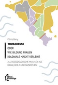 Cover: Toubabesse oder Wie Bildung Frauen koloniale Macht verleiht - edition assemblage