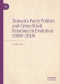 Cover: Taiwan's Party Politics and Cross-Strait Relations in Evolution (2008-2018) - Palgrave Macmillan