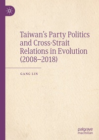 Enlarge image Cover: Taiwan's Party Politics and Cross-Strait Relations in Evolution (2008-2018) - Palgrave Macmillan