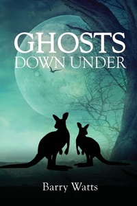 Enlarge image Cover: Ghosts Down Under - Barry John Watts