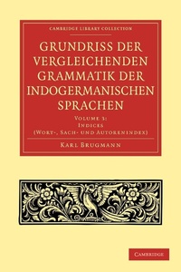 Abbildung von: Grundriss der vergleichenden Grammatik der indogermanischen Sprachen - Cambridge University Press