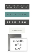 Cover: The Ridiculously Simple Guide to the Next Generation iPad Pro - SL Editions