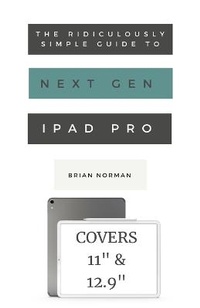 Enlarge image Cover: The Ridiculously Simple Guide to the Next Generation iPad Pro - SL Editions