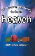 Cover: So You're Planning To Go To Heaven - Christian Faith Publishing, Inc.