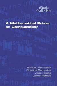 Enlarge image Cover: A Mathematical Primer on Computability - College Publications