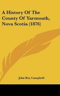 Cover: A History Of The County Of Yarmouth, Nova Scotia (1876) - Kessinger Publishing